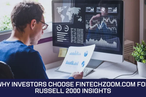 Why Investors Choose FintechZoom.com for Russell 2000 Insights